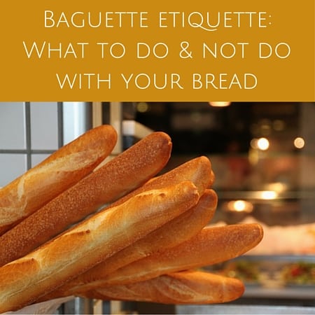 Baguette etiquette- What to do and not do with your bread